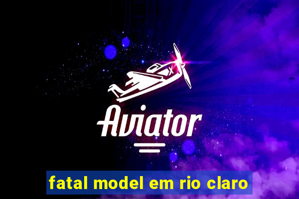 fatal model em rio claro